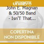 John E. Magnan & 50/50 Band - Isn'T That You? cd