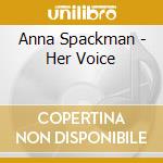 Anna Spackman - Her Voice cd musicale di Anna Spackman