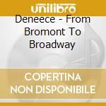 Deneece - From Bromont To Broadway cd