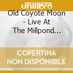 Old Coyote Moon - Live At The Millpond Music Festival 2010 cd