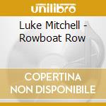 Luke Mitchell - Rowboat Row cd
