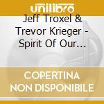 Jeff Troxel & Trevor Krieger - Spirit Of Our Time cd