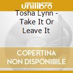 Tosha Lynn - Take It Or Leave It cd