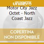 Motor City Jazz Octet - North Coast Jazz cd musicale di Motor City Jazz Octet