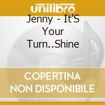 Jenny - It'S Your Turn..Shine cd