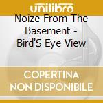 Noize From The Basement - Bird'S Eye View cd