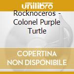 Rocknoceros - Colonel Purple Turtle cd