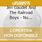 Jim Gaudet And The Railroad Boys - No Questions Asked cd