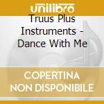 Truus Plus Instruments - Dance With Me cd