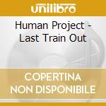 Human Project - Last Train Out cd musicale di Human Project