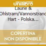 Laurie & Ohlstram/Vannorstrand Hart - Polska In Uppland & Southern Sweden: Of Sca 2 cd