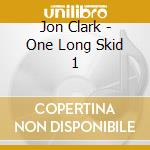 Jon Clark - One Long Skid 1