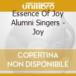 Essence Of Joy Alumni Singers - Joy cd musicale di Essence Of Joy Alumni Singers