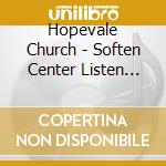Hopevale Church - Soften Center Listen Respond cd