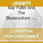 Ray Fuller And The Bluesrockers - Piece Of Work cd