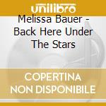 Melissa Bauer - Back Here Under The Stars cd