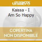 Kaissa - I Am So Happy cd musicale di Kaissa
