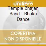 Temple Bhajan Band - Bhakti Dance cd musicale di Temple Bhajan Band