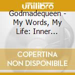 Godmadequeen - My Words, My Life: Inner Desire To Inspire cd musicale di Godmadequeen