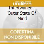 Intertwyned - Outer State Of Mind cd