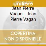Jean Pierre Vagan - Jean Pierre Vagan cd musicale di Jean Pierre Vagan