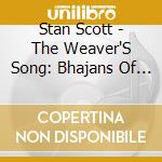 Stan Scott - The Weaver'S Song: Bhajans Of North India (Feat. Steve Gorn, Nitin Mitta & Kedar Naphade) cd