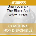 Brian Joens - The Black And White Years cd
