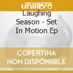 Laughing Season - Set In Motion Ep cd musicale di Laughing Season