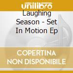 Laughing Season - Set In Motion Ep cd