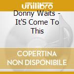 Donny Waits - It'S Come To This cd musicale di Donny Waits