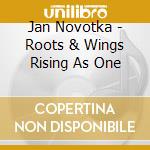 Jan Novotka - Roots & Wings Rising As One cd