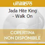 Jada Hite King - Walk On cd