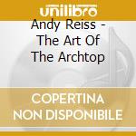 Andy Reiss - The Art Of The Archtop cd