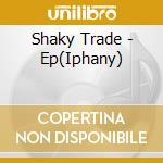 Shaky Trade - Ep(Iphany) cd