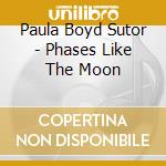 Paula Boyd Sutor - Phases Like The Moon cd