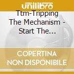 Ttm-Tripping The Mechanism - Start The Evolution cd