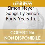 Simon Meyer - Songs By Simon Forty Years In The Making cd