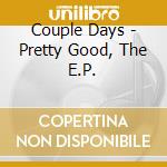 Couple Days - Pretty Good, The E.P. cd