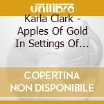 Karla Clark - Apples Of Gold In Settings Of Silver cd