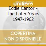 Eddie Cantor - The Later Years 1947-1962 cd