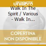 Walk In The Spirit / Various - Walk In The Spirit / Various cd