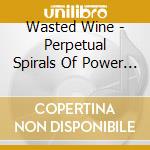 Wasted Wine - Perpetual Spirals Of Power & Pleasure