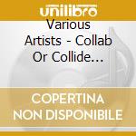 Various Artists - Collab Or Collide (Collabo Records Presents) cd