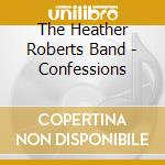 The Heather Roberts Band - Confessions cd