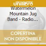Watermelon Mountain Jug Band - Radio Station Wmjb cd