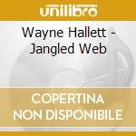 Wayne Hallett - Jangled Web