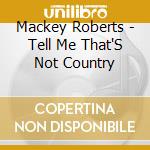 Mackey Roberts - Tell Me That'S Not Country
