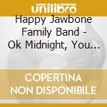 Happy Jawbone Family Band - Ok Midnight, You Win cd musicale di Happy Jawbone Family Band