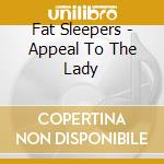 Fat Sleepers - Appeal To The Lady cd
