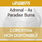 Adrenal - As Paradise Burns cd musicale di Adrenal